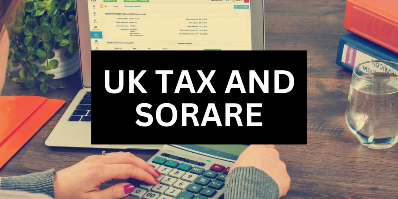 Sorare and the UK Tax Landscape: Navigating Tax Laws for Fantasy Football NFTs